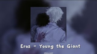 Eros - Young the Giant (sped up+ lyrics)