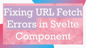 Fixing URL Fetch Errors in Svelte Component