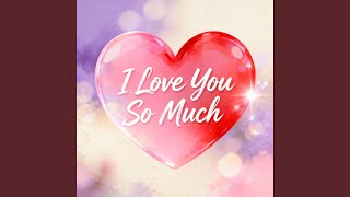 I Love You So Much