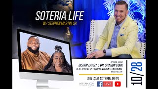 Soteria Life w/ Stephen Martin, Sr - Special Guest Bishop Larry and Dr. Sharon Cook - S4E2