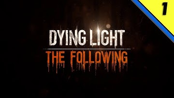 Dying Light The Following Walkthrough - The Way Out {No Commentary} (Part - 1) [PC]