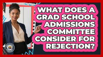 What Does A Grad School Admissions Committee Consider For Rejection? - Grad School Mindset