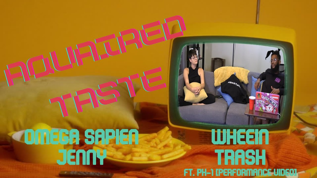 Aquaired Taste Ep 334 | Omega Sapien: Jenny + Wheein: Trash [PV]