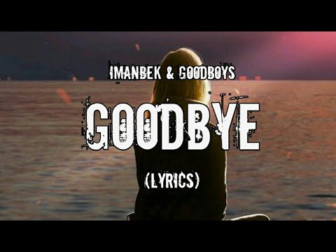 Imanbek & GOODBOYS - Goodbye (Lyrics)