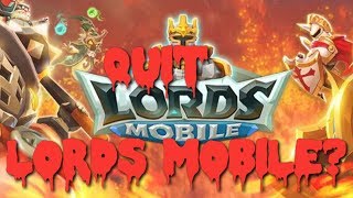 I will QUIT Lords Mobile?