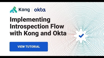 Okta and Kong Konnect Part 3: Implementing Introspection Flow