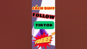 cách buff follow tiktok free ĐƠN GIẢN NHẤT 🟢