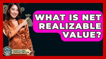 What Is Net Realizable Value? - AssetsandOpportunity.org