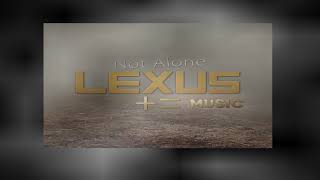 LEXUS - NOT ALONE (Official Music)