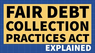 The Fair Debt Collection Practices Act  Explained