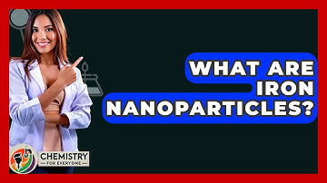 What Are Iron Nanoparticles? - Chemistry For Everyone