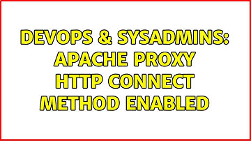 DevOps & SysAdmins: Apache Proxy HTTP CONNECT method enabled (2 Solutions!!)