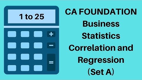 CA Foundation - Correlation and Regression  - Statistics - Set A -  1 to 25