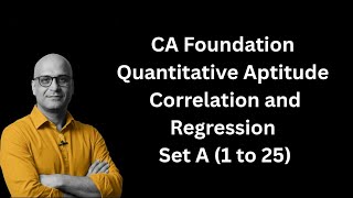 CA Foundation - Correlation and Regression  - Statistics - Set A -  1 to 25