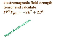 electromagnetic field strength tensor and calculate 𝐹^𝜇𝑣 𝐹 𝜇𝑣=−2 𝐸 ^2+2 𝐵 ^2