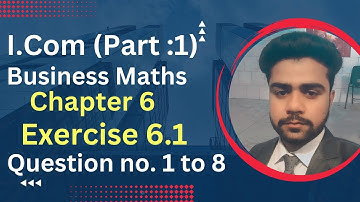 I.com Part 1|| Business Maths || Chapter 6 Exercise 6.1 || Question no. 1 to 8 || Sir Abdullah