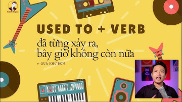 Phân biệt Used To và Get Used To - Ngữ pháp tiếng Anh