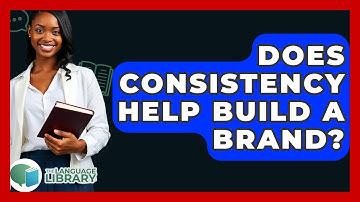 Does Consistency Help Build A Brand? - The Language Library
