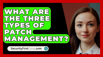 What Are the Three Types of Patch Management? - SecurityFirstCorp.com