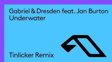 Gabriel & Dresden feat. Jan Burton - Underwater (Tinlicker Remix)