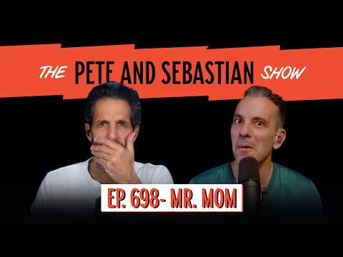 "MR. MOM" | EP 698 : The Pete and Sebastian Show