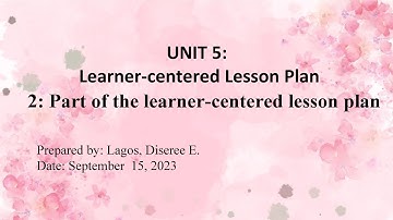 Unit 5: Parts of the Learner-Centered Lesson Plan