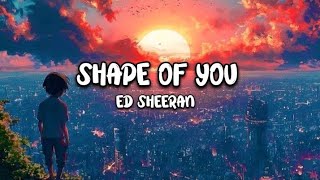 Ed Sheeran - Shape Of You ( Lyrics ) song