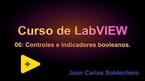 Curso de LabVIEW: 06. Controles e indicadores booleanos