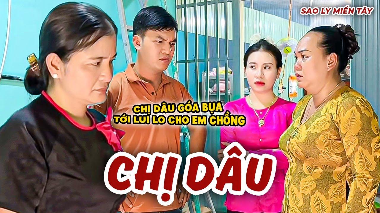 Chị Dâu Góa Bụa Bị Em Dâu Nghi Ngờ Mồi Chài Chồng Mình | Sao Ly Miền Tây