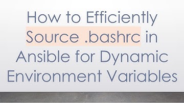 How to Efficiently Source .bashrc in Ansible for Dynamic Environment Variables