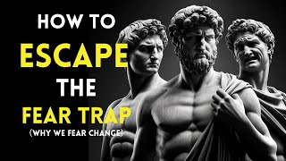 How Fear of Change Can Trap You | Why We Fear Change | Marcus Aurelius Stoicism