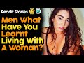 Men What You Learnt Living With A Woman? (Reddit Stories)