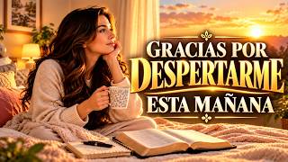 GRACIAS POR DESPERTARME ESTA MAÑANA 🙏 | Alabanzas para Comenzar el Día con Dios
