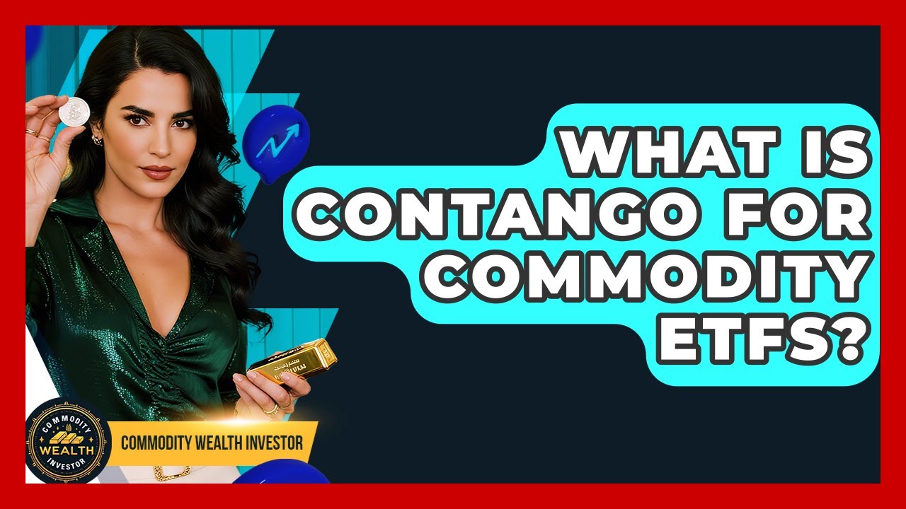 What Is Contango For Commodity ETFs? - Commodity Wealth Investor