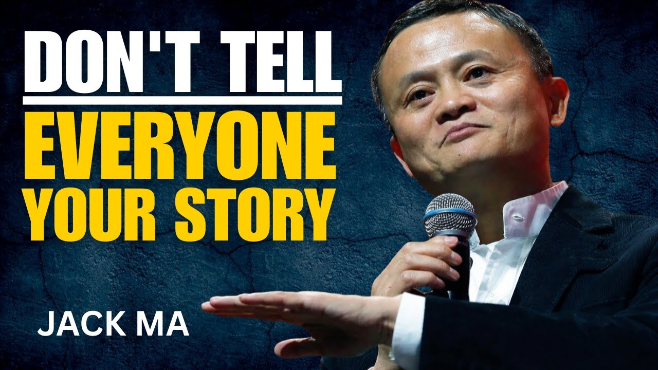 DON'T TELL EVERYONE YOUR STORY | JACK MA Best Motivational Speech