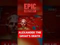 Alexander the Great: Unveiling the Mystery of His Death