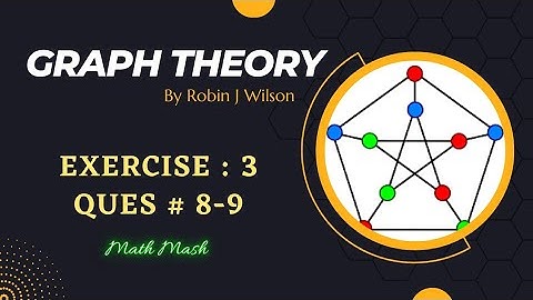 Q no 8-9 - Exercise 3 - Graph Theory by Robin J. Wilson - Math Mash