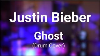 Just Bieber - Ghost (Drum Cover)