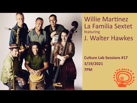 Willie Martinez La Familia Sextet -- Featuring J. Walter Hawkes - CULTURE LAB SESSIONS #17