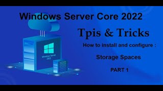 Windows Server Core 2022 Tips & Tricks  Install + configure  Storage Spaces PART 1