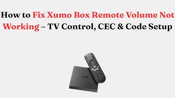 How to Fix Xumo Box Remote Volume Not Working – TV Control, CEC & Code Setup