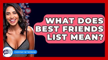 What Does Best Friends List Mean? - Everyday-Networking