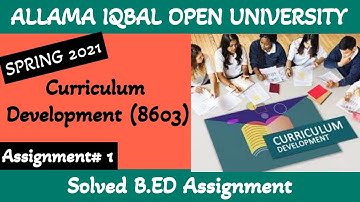 AIOU Solved B.ED Assignments Spring 2021-Curriculum Development (8603) @AHA Assistance