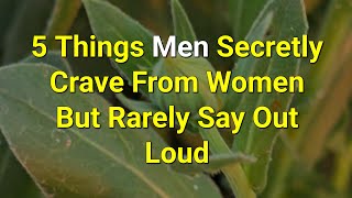 5 Things Men Secretly Crave From Women But Rarely Say Out Loud...|Psychology Amazing Facts