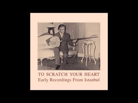 Various - To Scratch Your Heart: Early Recordings From Istanbul 