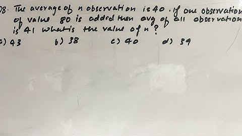 The average of n observation is 40.If one observation of value 80 is added then avg of is 41 ssc cgl