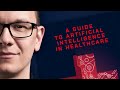 A Guide To Artificial Intelligence In Healthcare: E-Book