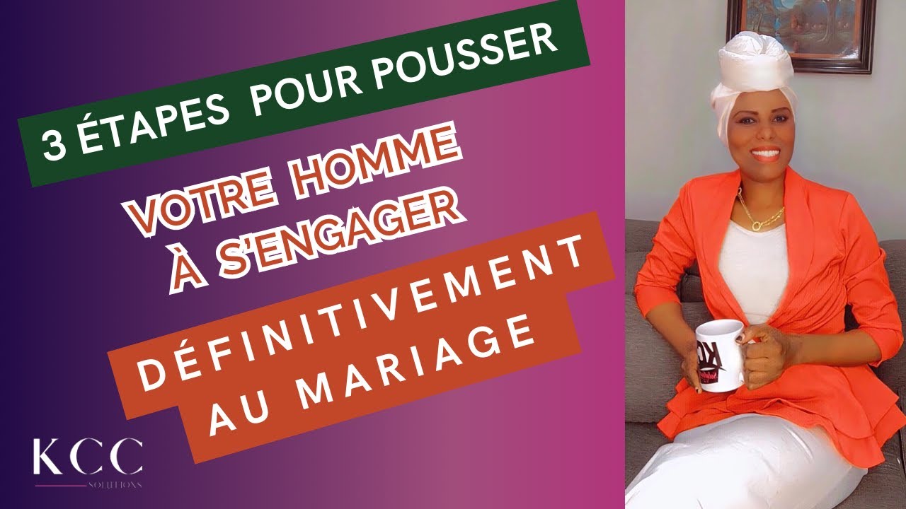 3 ÉTAPES  pousser votre homme à s'engager DÉFINITIVEMENT au mariage ?