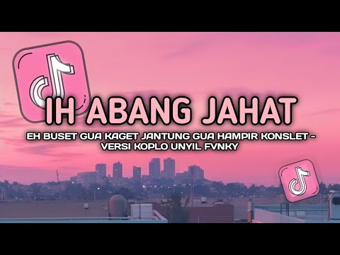 DJ EH BUSET GUE KAGET JANTUNG GUE HAMPIR KONSLET | DJ IH ABANG JAHAT VIRAL VERSI KOPLO TIKTOK 2026
