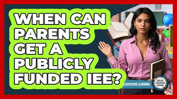 When Can Parents Get a Publicly Funded IEE?